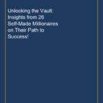 Unlocking the Vault: Insights from 26 Self-Made Millionaires on Their Path to Success!