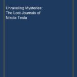 Unraveling Mysteries: The Lost Journals of Nikola Tesla