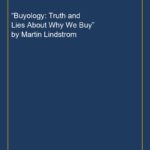 “Buyology: Truth and Lies About Why We Buy” by Martin Lindstrom