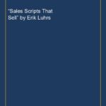 “Sales Scripts That Sell” by Erik Luhrs