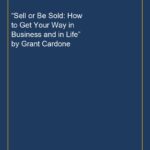 “Sell or Be Sold: How to Get Your Way in Business and in Life” by Grant Cardone