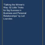 “Talking the Winner’s Way: 92 Little Tricks for Big Success in Business and Personal Relationships” by Leil Lowndes