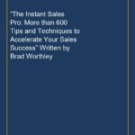 “The Instant Sales Pro: More than 600 Tips and Techniques to Accelerate Your Sales Success” Written by Brad Worthley