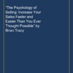 “The Psychology of Selling: Increase Your Sales Faster and Easier Than You Ever Thought Possible” by Brian Tracy