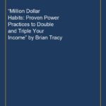 “Million Dollar Habits: Proven Power Practices to Double and Triple Your Income” by Brian Tracy