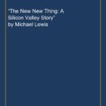 “The New New Thing: A Silicon Valley Story” by Michael Lewis