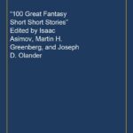 “100 Great Fantasy Short Short Stories” Edited by Isaac Asimov, Martin H. Greenberg, and Joseph D. Olander