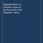 “Beautiful Bitch” by Christina Lauren is the third book in the “Beautiful” series