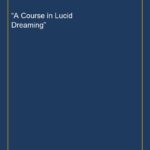 “A Course in Lucid Dreaming”
