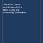“Electronic Device Architectures for the Nano CMOS Era” authored by Deleonibus