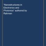“Nanostructures in Electronics and Photonics” authored by Rahman