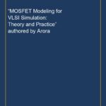 “MOSFET Modeling for VLSI Simulation: Theory and Practice” authored by Arora