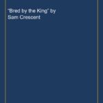 “Bred by the King” by Sam Crescent