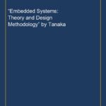 “Embedded Systems: Theory and Design Methodology” by Tanaka