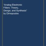 “Analog Electronic Filters: Theory, Design, and Synthesis” by Dimopoulos