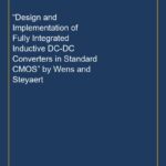 “Design and Implementation of Fully Integrated Inductive DC-DC Converters in Standard CMOS” by Wens and Steyaert