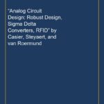 “Analog Circuit Design: Robust Design, Sigma Delta Converters, RFID” by Casier, Steyaert, and van Roermund