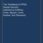 The “Handbook of FPGA Design Security” authored by Huffmire, Irvine, Nguyen, Levin, Kastner, and Sherwood