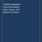 “CMOS Integrated Circuit Simulation with LTspice, 2nd Edition” by Bruun