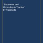 “Electronics and Computing in Textiles” by Vassiliadis
