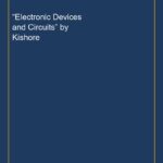 “Electronic Devices and Circuits” by Kishore