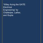 “Wiley Acing the GATE: Electrical Engineering” by Chatterjee, Lather, and Gupta