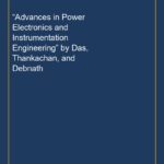 “Advances in Power Electronics and Instrumentation Engineering” by Das, Thankachan, and Debnath