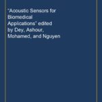 “Acoustic Sensors for Biomedical Applications” edited by Dey, Ashour, Mohamed, and Nguyen