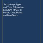“Fuzzy Logic Type 1 and Type 2 Based on LabVIEW FPGA” by Ponce, Cruz, Molina, and MacCleery