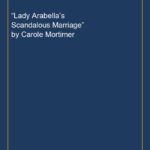 “Lady Arabella’s Scandalous Marriage” by Carole Mortimer