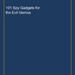 101 Spy Gadgets for the Evil Genius