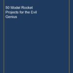 50 Model Rocket Projects for the Evil Genius