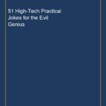 51 High-Tech Practical Jokes for the Evil Genius