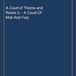 A Court of Thorns and Roses 2 – A Court Of Mist And Fury