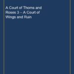 A Court of Thorns and Roses 3 – A Court of Wings and Ruin