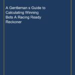 A Gentleman s Guide to Calculating Winning Bets A Racing Ready Reckoner