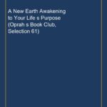 A New Earth Awakening to Your Life s Purpose (Oprah s Book Club, Selection 61)