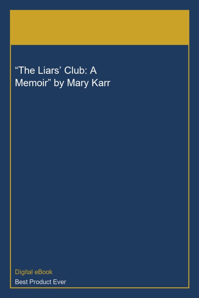 “The Liars’ Club: A Memoir” by Mary Karr