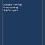Addictive Thinking Understanding Self-Deception