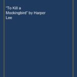 “To Kill a Mockingbird” by Harper Lee