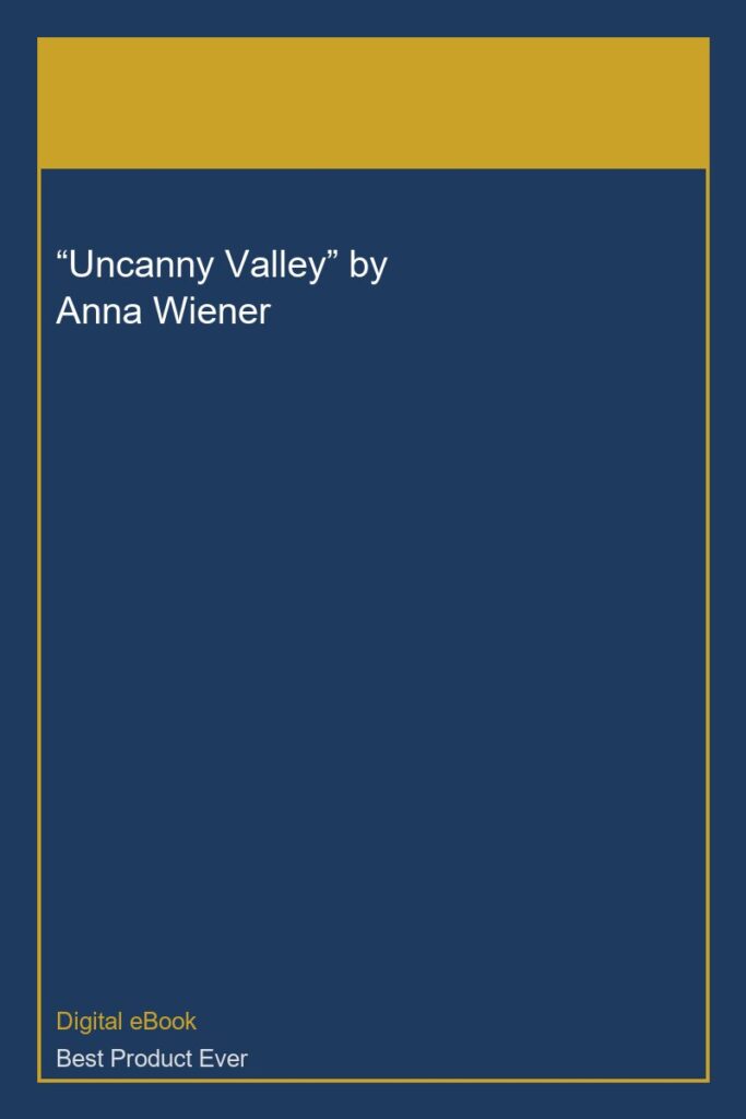 “Uncanny Valley” by Anna Wiener