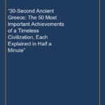 “30-Second Ancient Greece: The 50 Most Important Achievements of a Timeless Civilization, Each Explained in Half a Minut