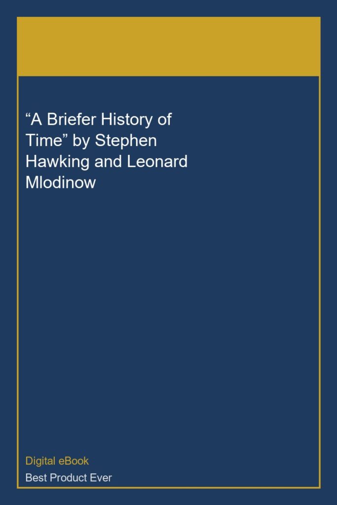 “A Briefer History of Time” by Stephen Hawking and Leonard Mlodinow