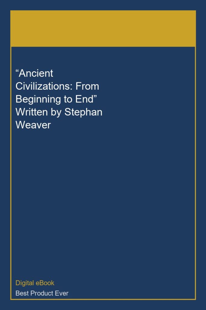 “Ancient Civilizations: From Beginning to End” Written by Stephan Weaver