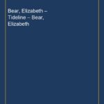 Bear, Elizabeth – Tideline – Bear, Elizabeth
