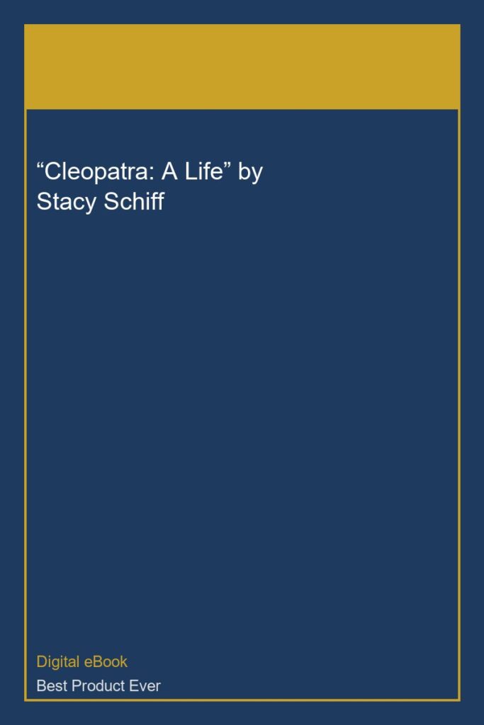 “Cleopatra: A Life” by Stacy Schiff