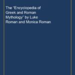 The “Encyclopedia of Greek and Roman Mythology” by Luke Roman and Monica Roman