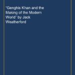 “Genghis Khan and the Making of the Modern World” by Jack Weatherford