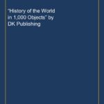 “History of the World in 1,000 Objects” by DK Publishing