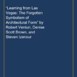 “Learning from Las Vegas: The Forgotten Symbolism of Architectural Form” by Robert Venturi, Denise Scott Brown, and Stev